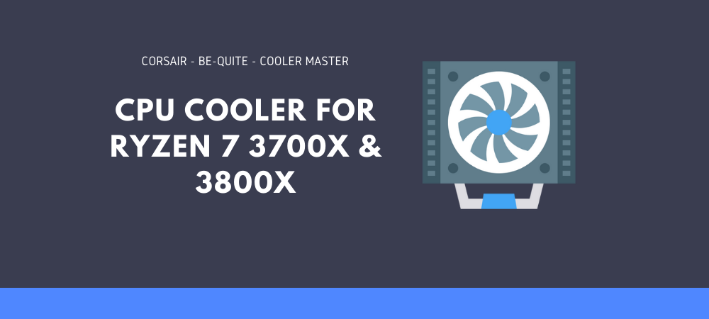 Best CPU Cooler For Ryzen 7 3700X And 3800X