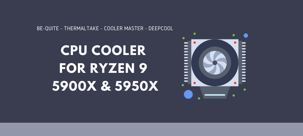 Best CPU Cooler For Ryzen 9 5900X And 5950X