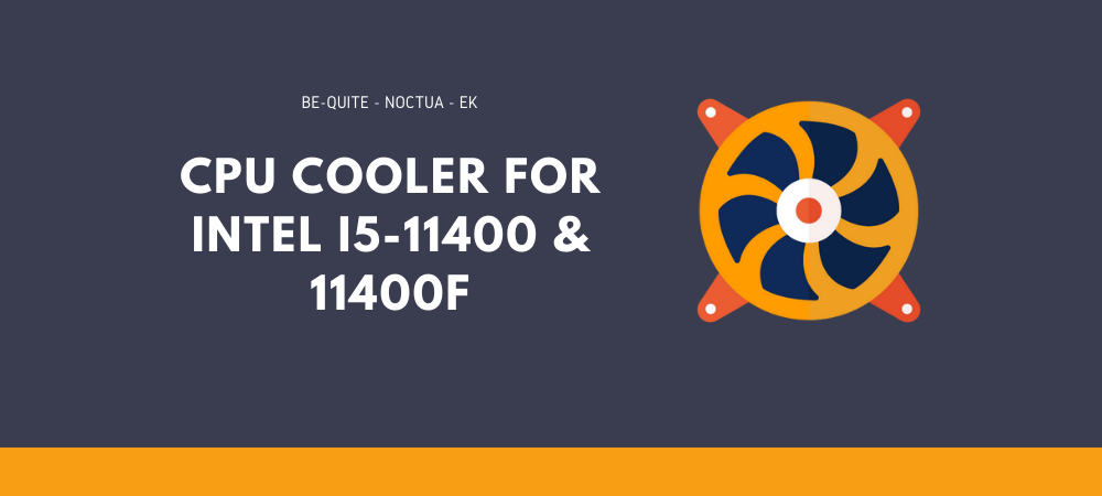 Best CPU Cooler For Intel i5-11400 And i5-11400F