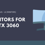 Best monitor for rtx 3060 option: 11 Best Monitor For RTX 3060