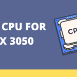 Best cpu for rtx 3050 option: 4 BEST CPU FOR RTX 3050