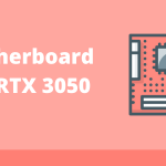 Best motherboard for rtx 3050 option: 8 Best Motherboard For RTX 3050