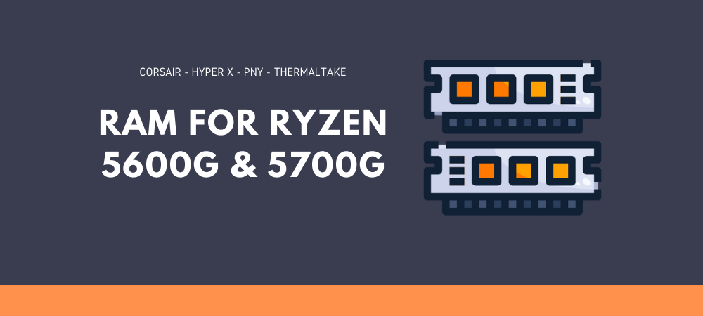 Best RAM for Ryzen 5600G and 5700G